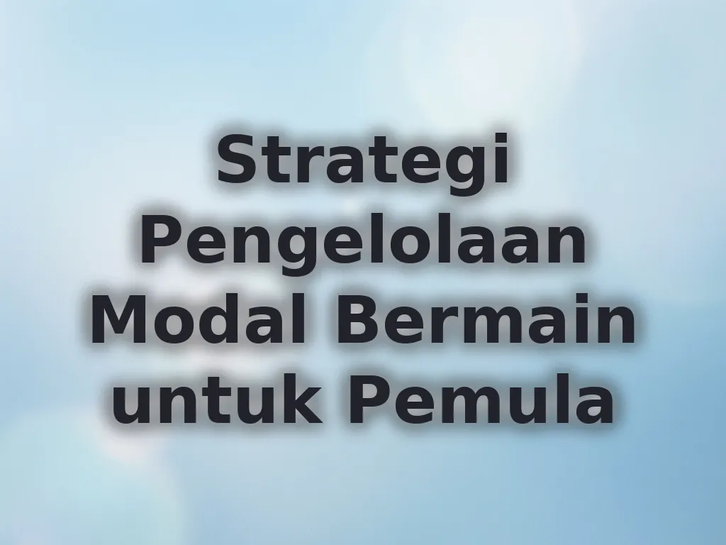 Strategi Pengelolaan Modal Bermain untuk Pemula