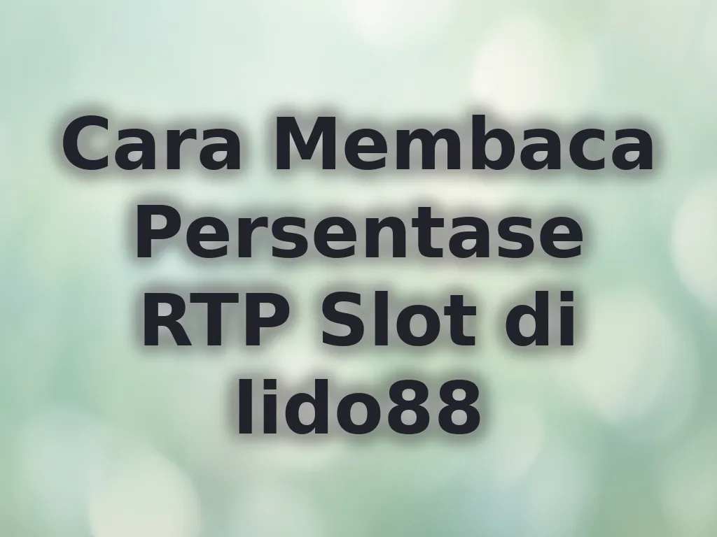 Cara Membaca Persentase RTP Slot di lido88
